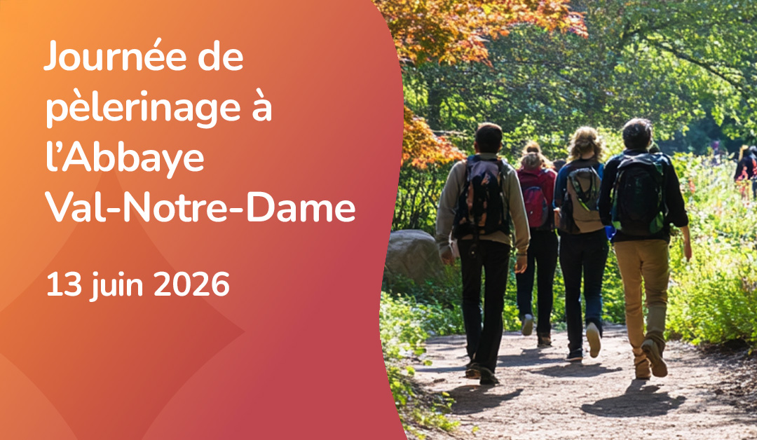 Journée de pèlerinage à l'Abbaye Val-Notre-Dame