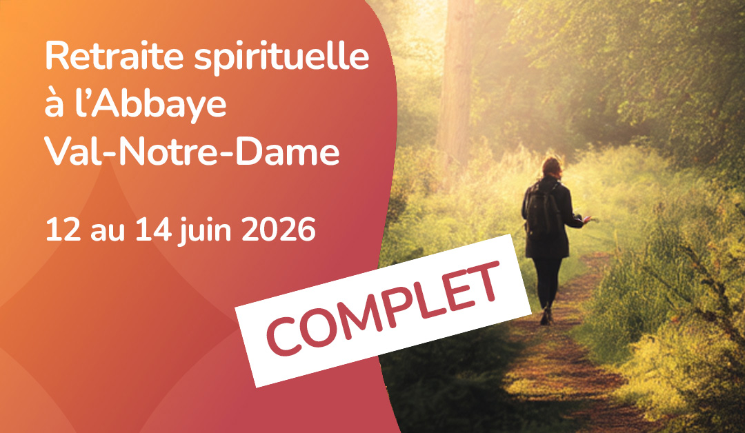 Retraite spirituelle à l'Abbaye Val-Notre-Dame - COMPLET