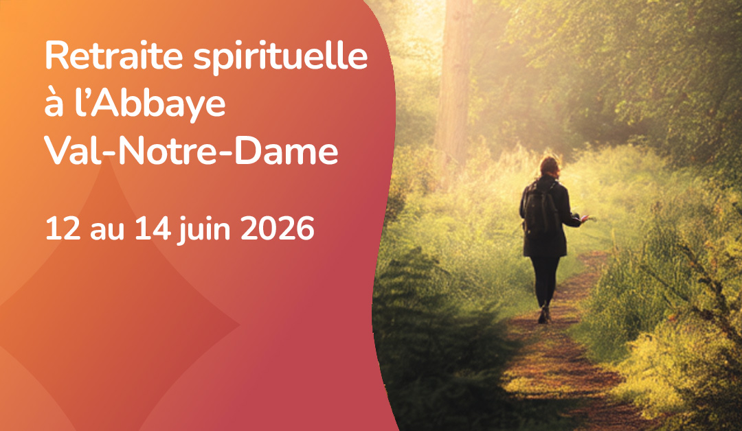 Retraite spirituelle à l'Abbaye Val-Notre-Dame