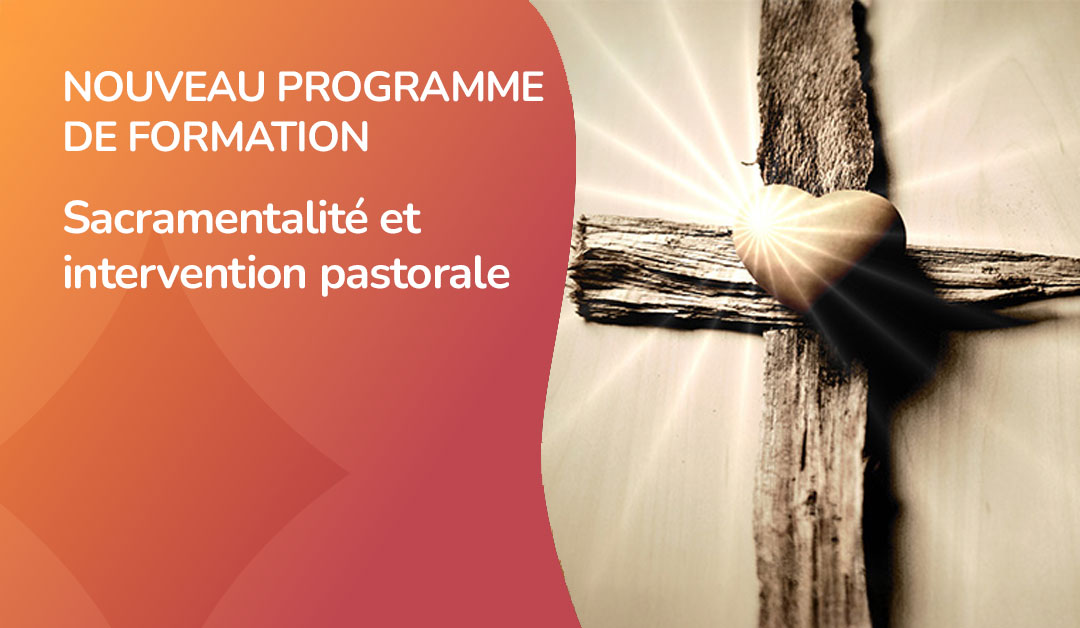Nouveau programme de formation : Sacramentalité et intervention pastorale
