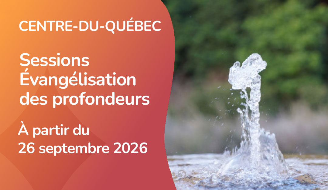 Sessions Évangélisation des profondeurs au Centre-du-Québec 2026-2027