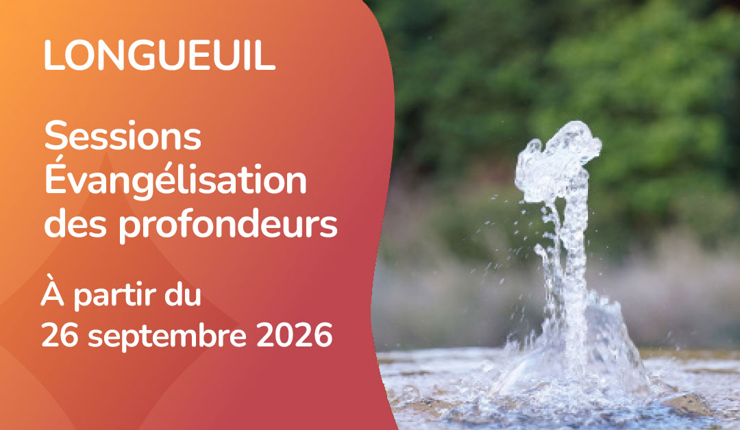 Sessions Évangélisation des profondeurs à Longueuil en 2026-2027